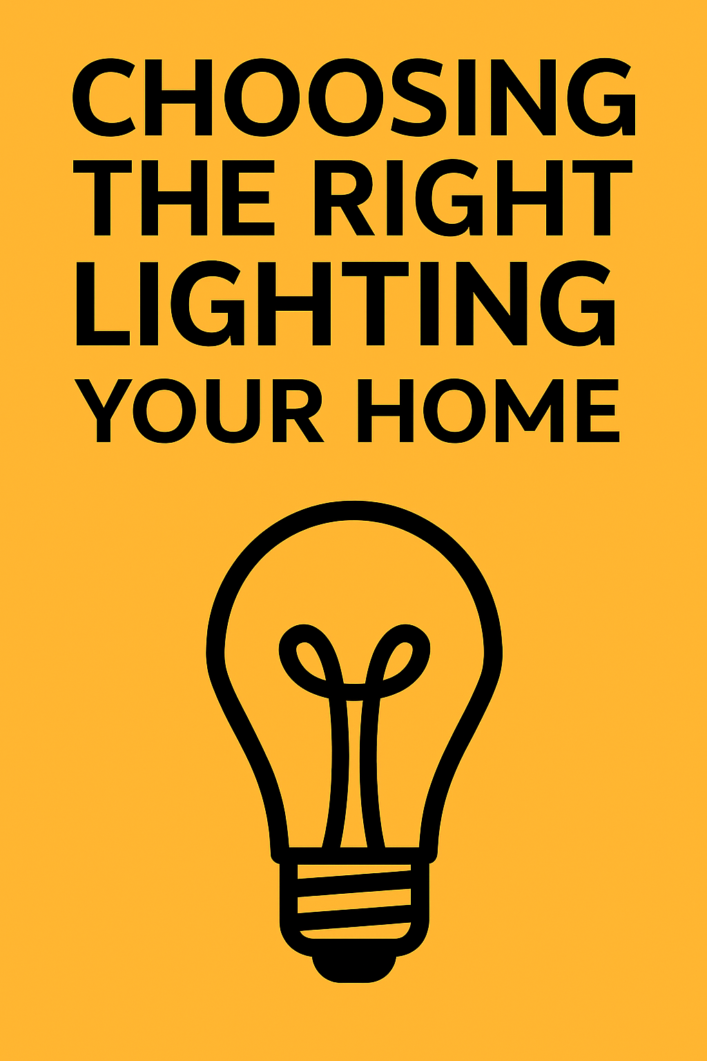 A minimalist graphic with a mustard yellow background featuring the bold black text “Choosing the Right Lighting for Your Home” above a simple line-drawn light bulb icon.